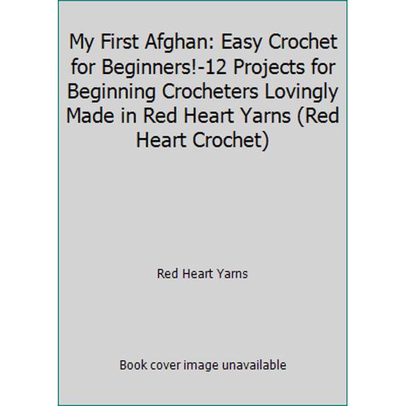 Pre-Owned My First Afghan: Easy Crochet for Beginners!-12 Projects for Beginning Crocheters Lovingly Made in Red Heart Yarns (Red Heart Crochet) (Paperback) 1938867254 9781938867255
