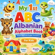 My First Albanian Alphabet Book for Kids A Fun ABC Picture Book with English Translations for Toddlers, Preschoolers, a, Paperback
