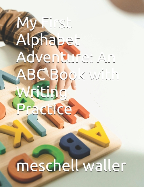 My First Alphabet Adventure: An ABC Book with Writing Practice ...