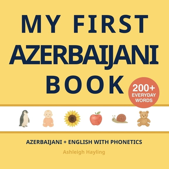 My First Azerbaijani (Azeri) Book: Bilingual Azerbaijani-English first words book for children with phonetics, (Paperback)