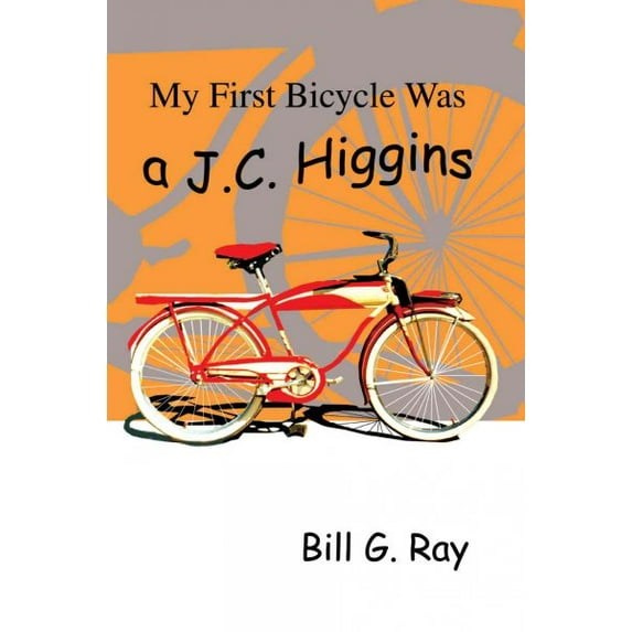 My First Bicycle Was A J.C. Higgins (Paperback)
