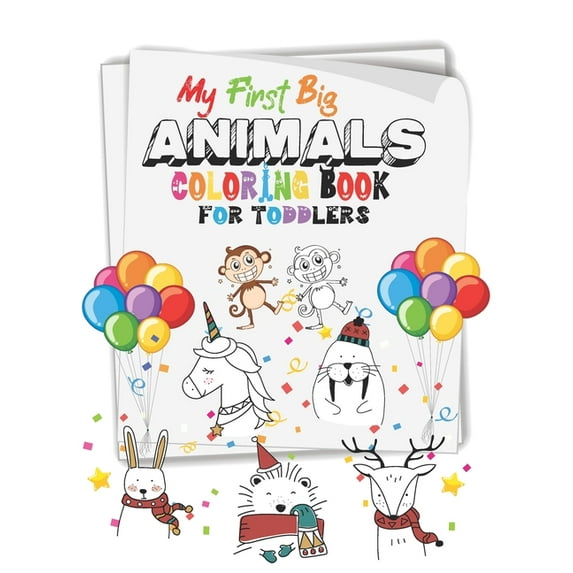 My First Big Animals Coloring Book for Toddlers : Fun Children's Activity Coloring Books for Toddlers and Kids Ages 2, 3, 4 & 5 for Kindergarten & Preschool Prep Success (Paperback)