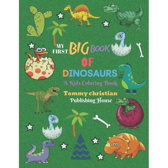 My First Big Book of Dinosaurs: A KIDS COLORING BOOK: A coloring book with different type dinosaur designs gift for every kids for applying different