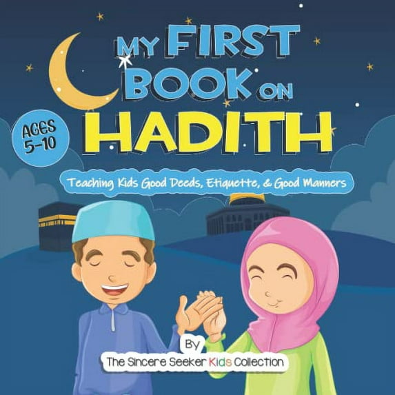 Pre-Owned My First Book on Hadith for Children: An Islamic Book Teaching Kids the Way of Prophet Muhammad, Etiquette, & Good Manners (Islam for Kids Series) Paperback