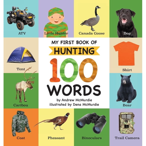 My First Book of Hunting My First Book of Hunting 100 Words: Vocabulary Words Every Little Hunter Needs to Know, Book 2, (Hardcover)
