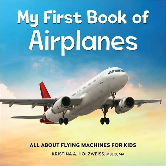 My First Book of My First Book of Airplanes: All about Flying Machines for Kids, (Paperback)