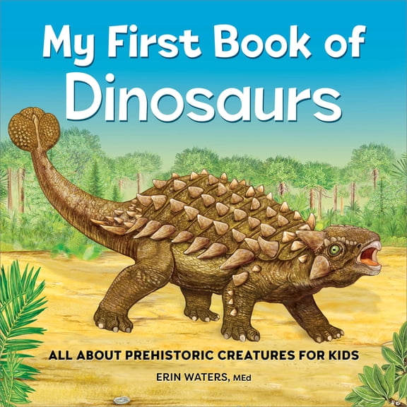My First Book of My First Book of Dinosaurs: All about Prehistoric Creatures for Kids, (Paperback)