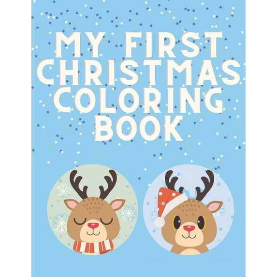 My First Christmas Coloring Book: Easy Fun and Educational Activity Book for Kids Toddlers Preschoolers with Santa Claus Reindeer Snowman