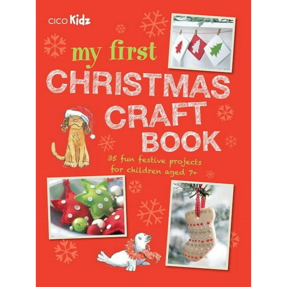 My First Christmas Craft Book : 35 fun festive projects for children aged 7+ (Paperback)