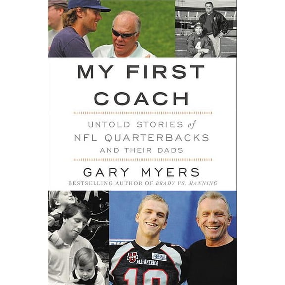 My First Coach: Inspiring Stories of NFL Quarterbacks and Their Dads, (Paperback)