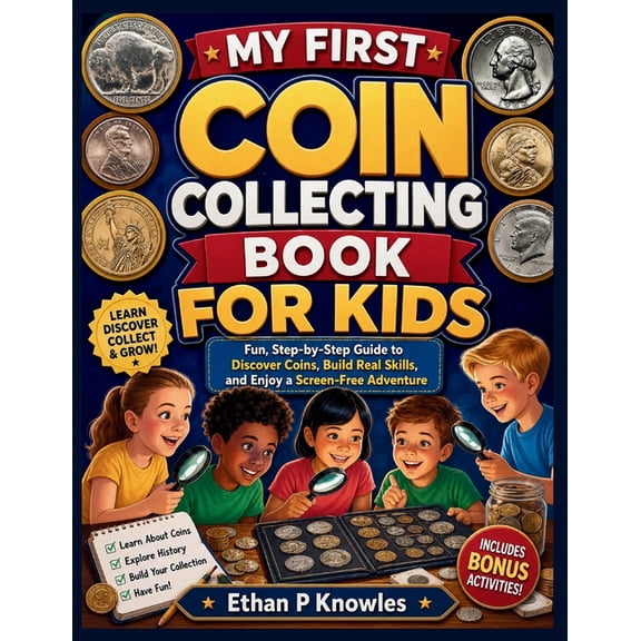 My First Coin Collecting Book for Kids: Fun, Step-by-Step Guide to Discover Coins, Build Real Skills, and Enjoy a Screen, (Paperback)