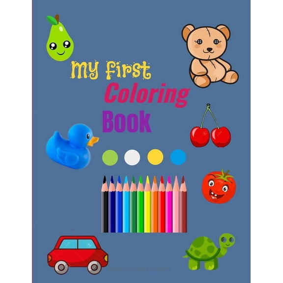 My First Coloring Book: Toddler Coloring Book with 50 images - Simple Pictures to Learn and Color - Age: 1-4, (Paperback)