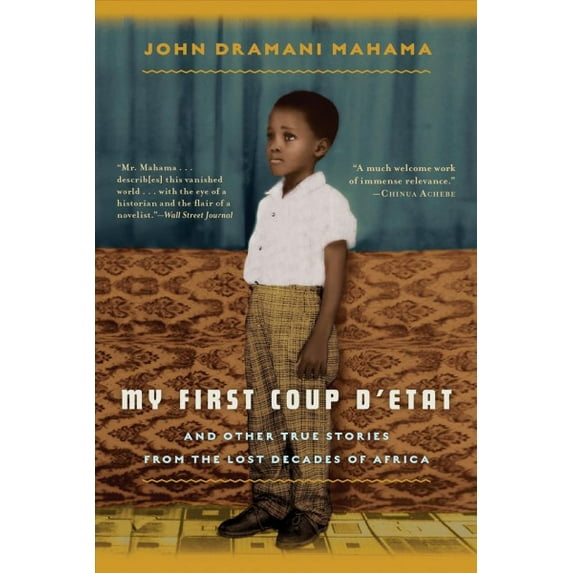 My First Coup D'Etat : And Other True Stories from the Lost Decades of Africa