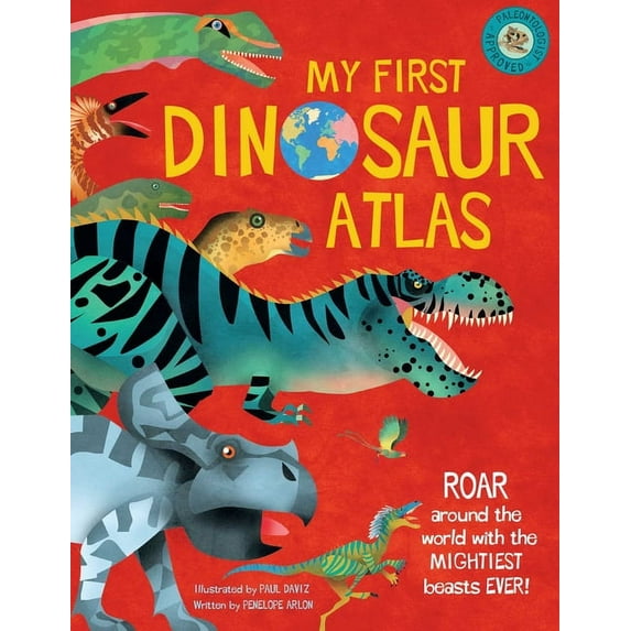 My First Dinosaur Atlas: Roar Around the World with the Mightiest Beasts Ever! (Dinosaur Books for Kids, Prehistoric Ref, (Hardcover)