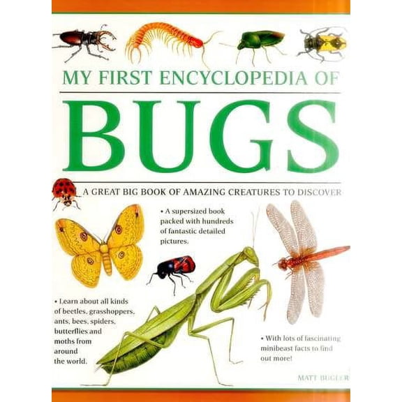My First Encyclopedia of Bugs : A Great Big Book of Amazing Creatures to Discover