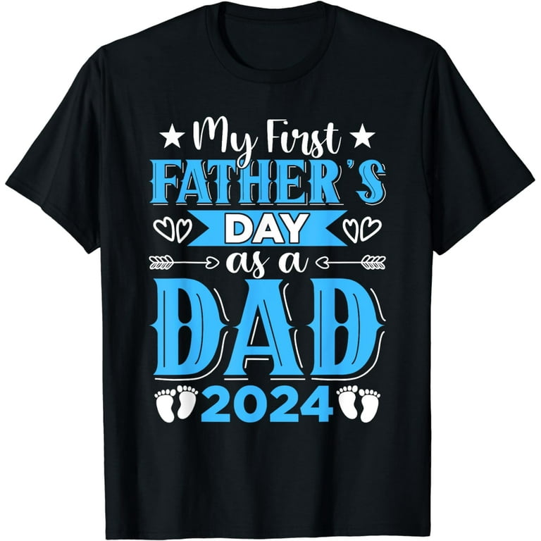 My First Father's Day As A Dad 2024 Fathers Day Tee For Dad T