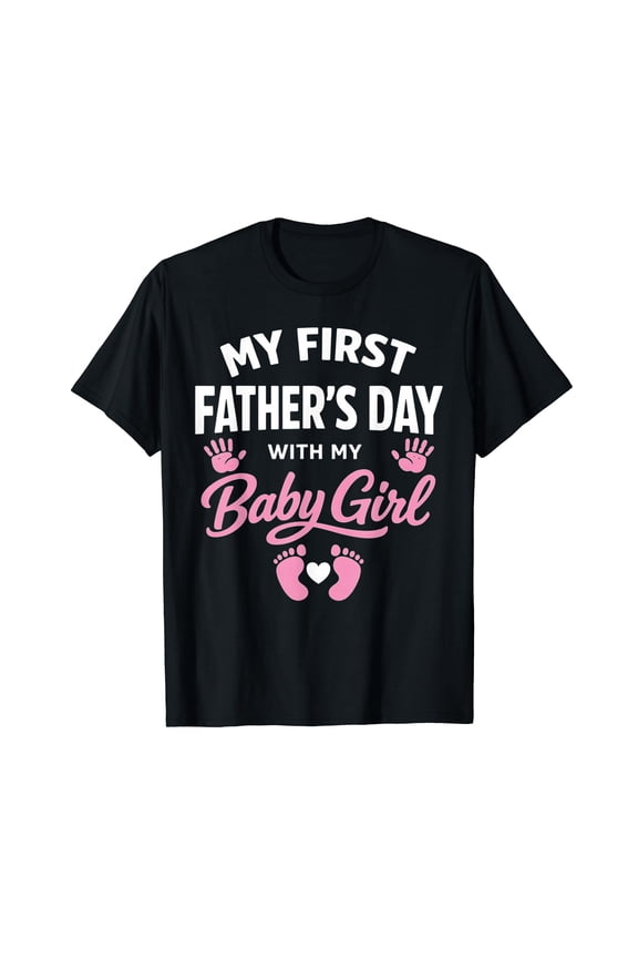 My First Fathers Day with Baby Girl Funny First Time Dad T-Shirt