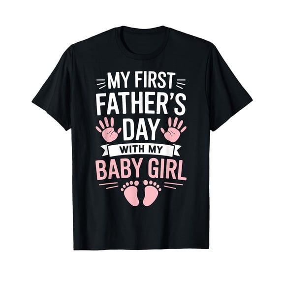 My First Fathers Day with Baby Girl Funny First Time Dad T-Shirt