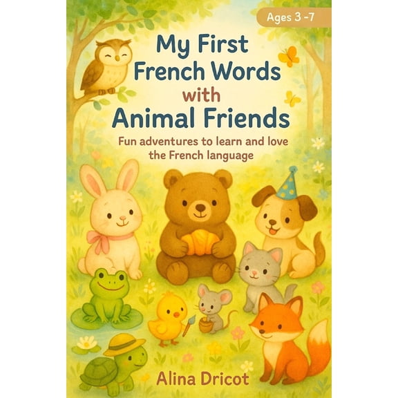 My First French Words with Animal Friends: Fun adventures to learn and love the French language, (Paperback)