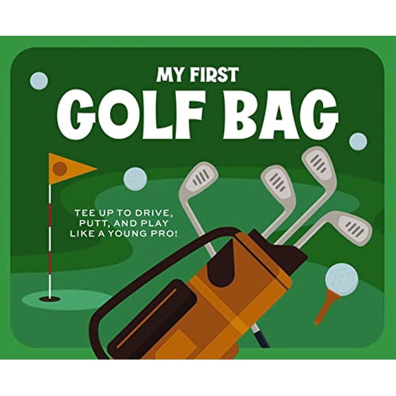 Pre-Owned My First Golf Bag: Tee Up to Drive, Putt, and Play Like a Young Pro! (Board book) 1646433599 9781646433599