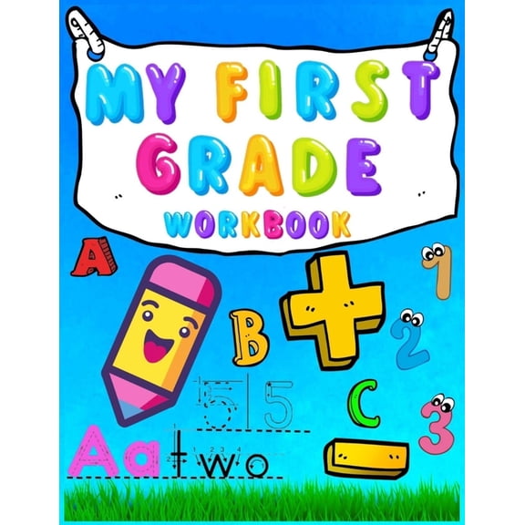 My First Grade Workbook: 1st Grade Homeschooling Alphabet, Numbers, Kindergarten Math, Handwriting Practice 340+ Activit, (Paperback)