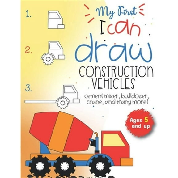 My First I can draw construction vehicles cement mixer, bulldozer, crane, and many more! Ages 5 and up: Fun for boys and girls, PreK, Kindergarten
