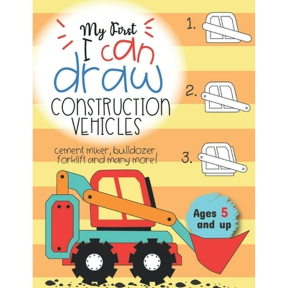 My First I can draw construction vehicles cement mixer, bulldozer, forklift, and many more! Ages 5 and up : Fun for boys and girls, PreK, Kindergarten