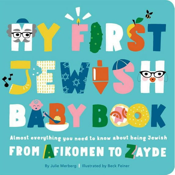 My First Jewish Baby Book: Almost Everything You Need to Know about Being Jewish--From Afikomen to Zayde, (Board Book)
