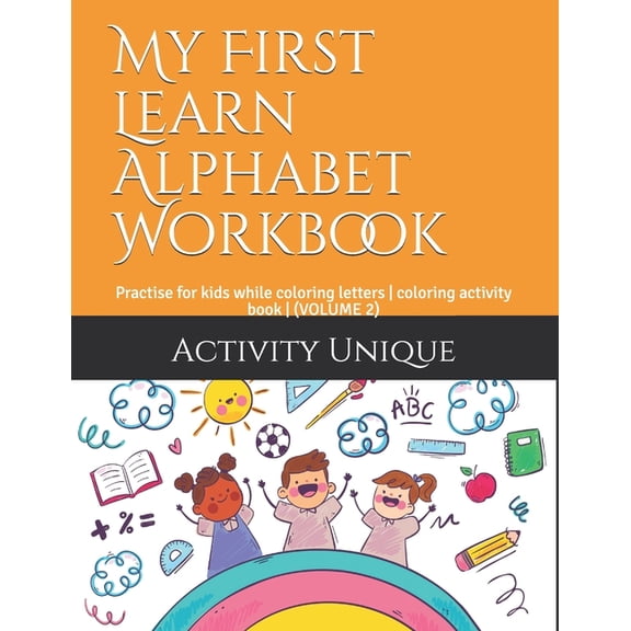 My First Learn Alphabet Workbook: Practise for kids while coloring letters - coloring activity book - (VOLUME 2), (Paperback)
