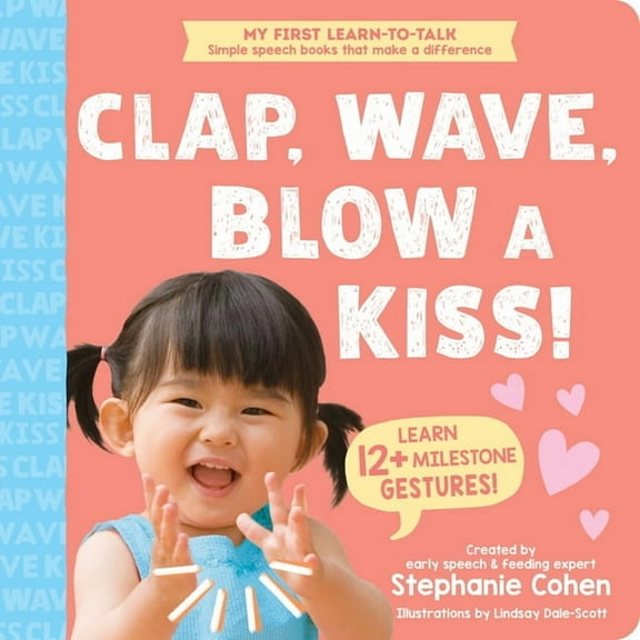 My First Learn-To-Talk Books Clap, Wave, Blow a Kiss!, (Board Book)