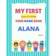 thumbnail image 1 of My First Learn-To-Write Your Name Book My First Learn-To-Write Your Name Book: Alana, (Paperback), 1 of 1