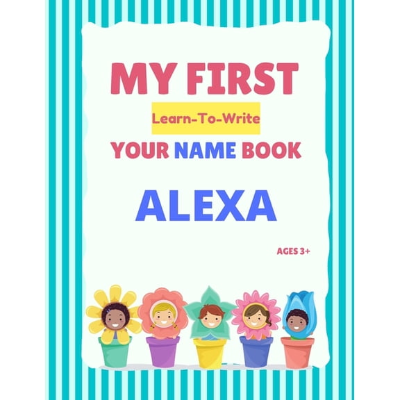 My First Learn-To-Write Your Name Book: My First Learn-To-Write Your Name Book: Alexa (Paperback)