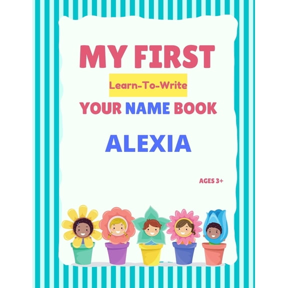 My First Learn-To-Write Your Name Book My First Learn-To-Write Your Name Book: Alexia, (Paperback)