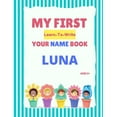 thumbnail image 1 of My First Learn-To-Write Your Name Book: My First Learn-To-Write Your Name Book : Luna (Paperback), 1 of 1