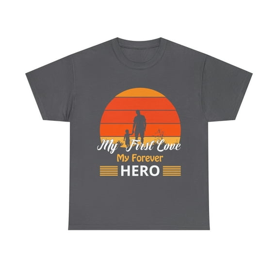 My First Love My Forever Hero T-Shirt