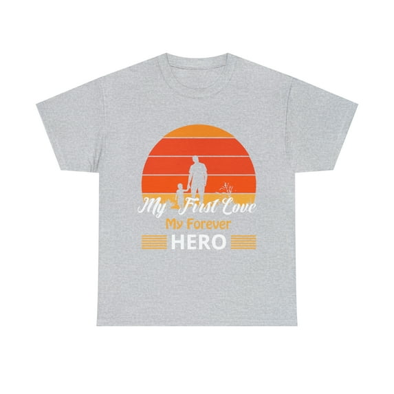 My First Love My Forever Hero T-Shirt