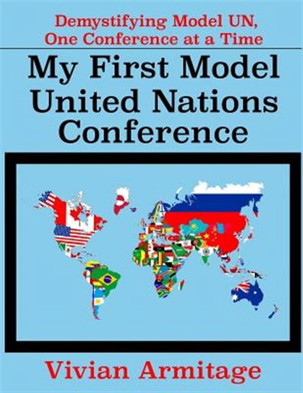 My First Model United Nations Conference: Demystifying Model UN, One ...