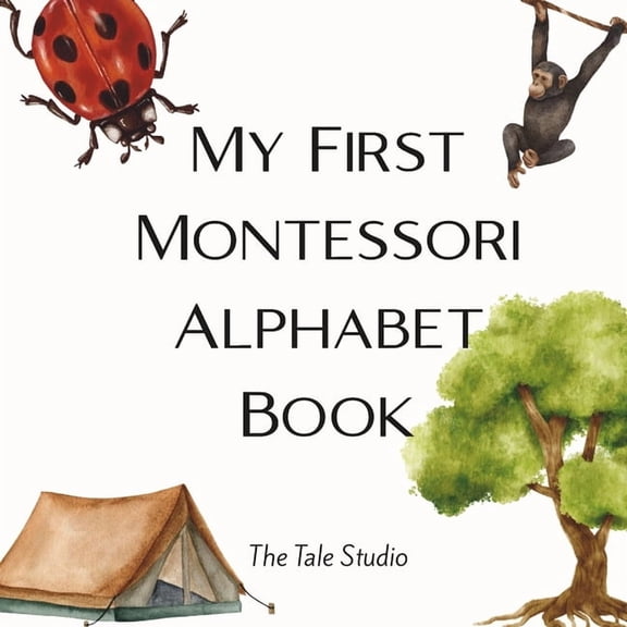 My First Montessori Learning My First Montessori Alphabet Book: A Montessori-Inspired ABC Book with Real-Life Objects for Toddlers and Preschoolers A, (Paperback)