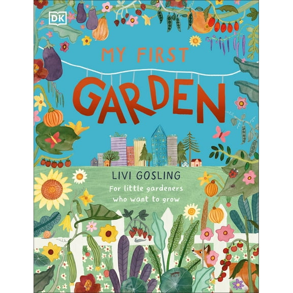My First My First Garden: For Little Gardeners Who Want to Grow, (Hardcover)