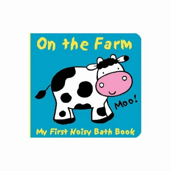 My First Noisy Bath Books: Animals on the Farm: My First Noisy Bath Book (Other)