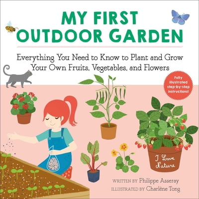 Pre-Owned My First Outdoor Garden: Everything You Need to Know to Plant and Grow Your Own Fruits, Vegetables, and Flowers (Paperback) 1510763953 9781510763951