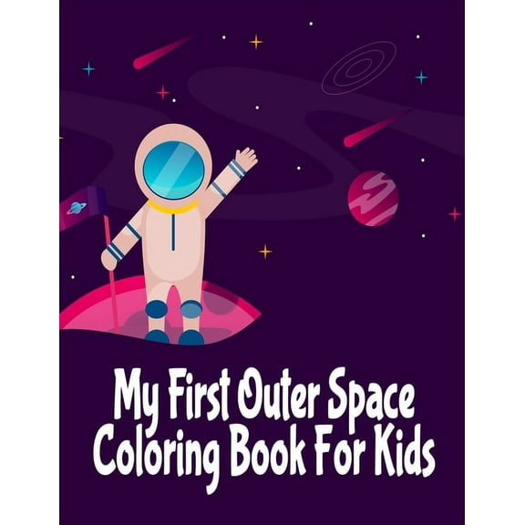 My First Outer Space Coloring Book For Kids: Activity Book For Children 3-6 - Astronomy Planets & Astronauts - (Paperback)