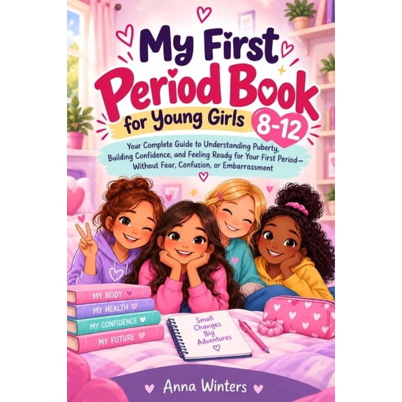 My First Period Book for Young Girls 8-12: Your Complete Guide to Understanding Puberty, Building Confidence, and Feelin, (Paperback)