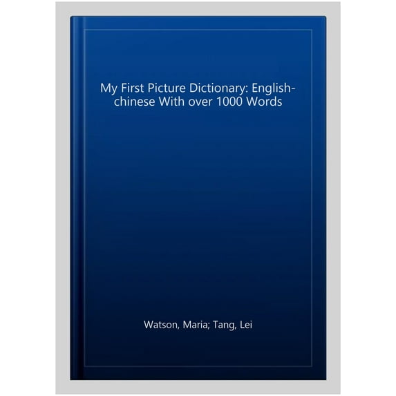 My First Picture Dictionary: English-Chinese With Over 1000 Words