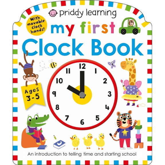 Priddy Learning: My First Clock Book: An Introduction to Telling Time and Starting School