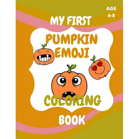 My First Pumpkin Emoji Coloring Book: Coloring Book for kids Age 4 - 8, Design (Paperback)