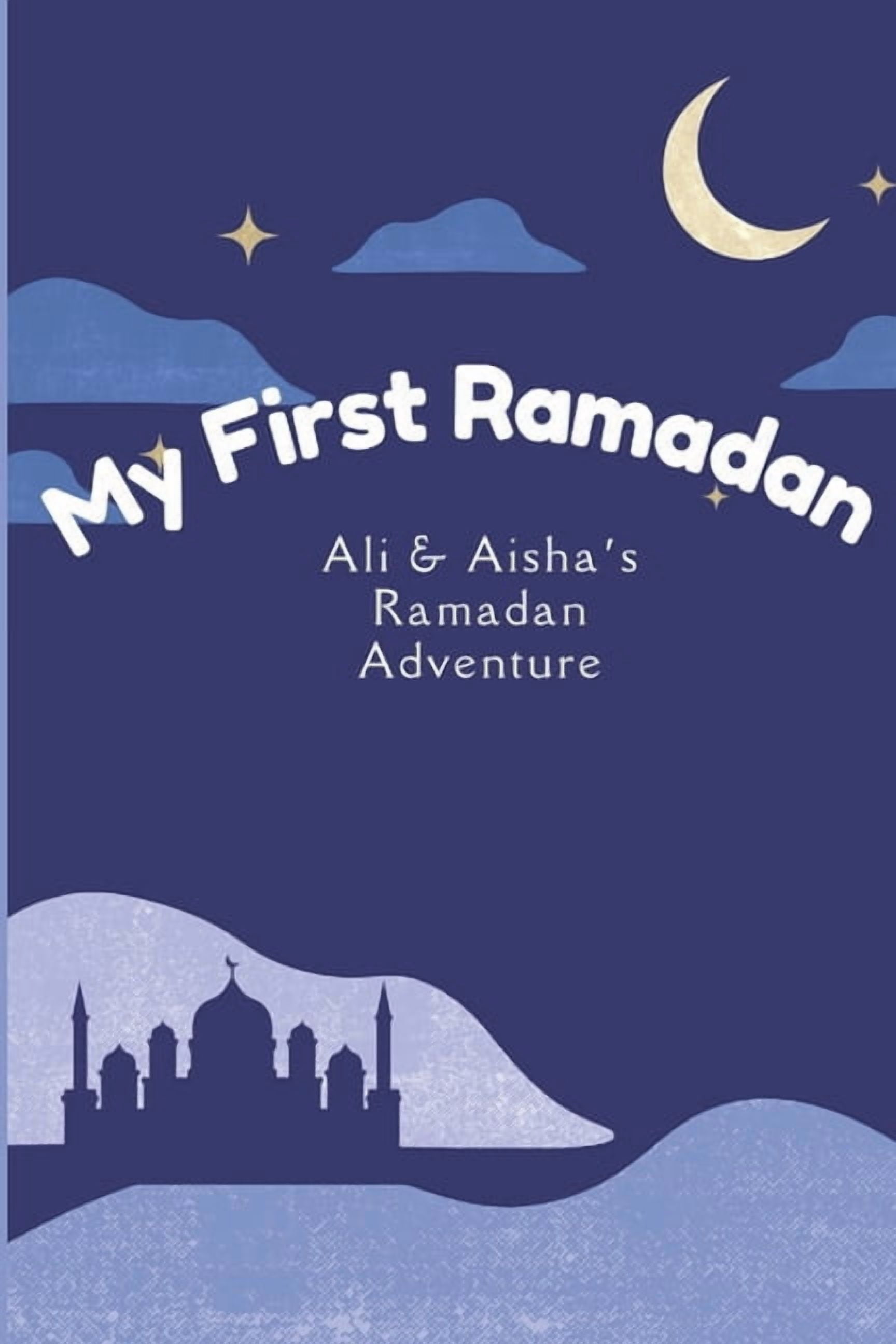 My First Ramadan: Ali & Aisha's Ramadan Adventure: Storytelling Ramadan adventure for Kids Learn about Ramadan for kids , (Paperback)