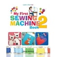 My First Sewing Machine 2 More Fun and Easy Sewing Machine Projects