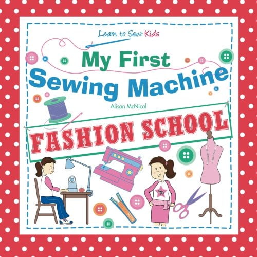 Pre-Owned My First Sewing Machine: FASHION SCHOOL: Learn To Sew: Kids (Paperback) 1908707054 9781908707055