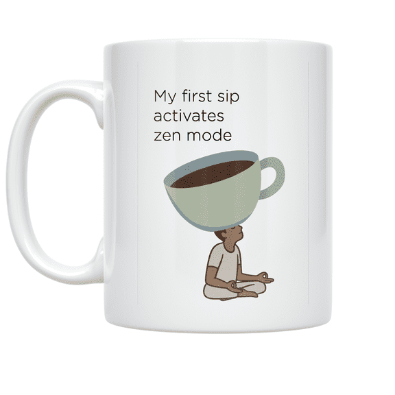 My First Sip Activates Zen Mode - Coffee Enthusiast - 11 oz Ceramic Coffee Mug